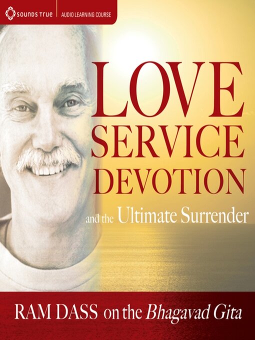 Title details for Love, Service, Devotion, and the Ultimate Surrender by Ram Dass - Available